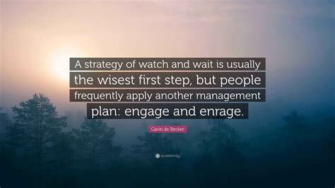 Gavin de Becker Quote: “A strategy of watch and wait is usually the