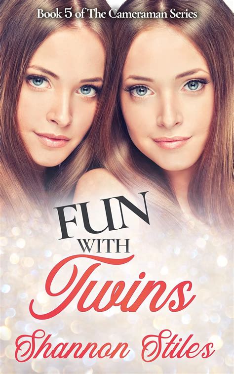 Fun With Twins A Sexy Steamy Nasty Filthy Red Hot Humorous Adventure The Cameraman Book