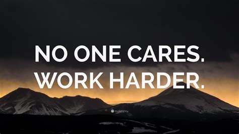 “NO ONE CARES. WORK HARDER.” Wallpaper by QuoteFancy