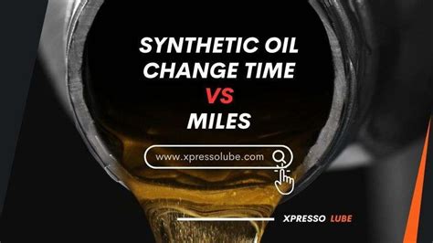 Synthetic Oil Change Time Vs Miles Xpresso Lube