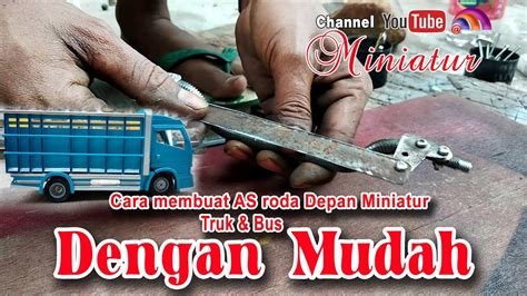 Cara Membuat As Roda Depan Miniatur Truk Bus YouTube