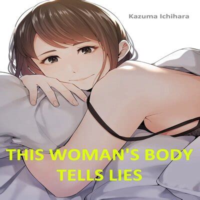 This Womans Body Tells Lies Original Hentai By Ichihara Kazuma Read This Womans Body Tells