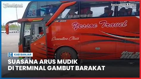 Penumpang Terminal Gambut Barakat Meningkat 60 Sampai 70 Persen YouTube