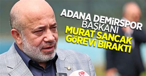 Adana Demirspor Başkanı Murat Sancak Görevi Bıraktı