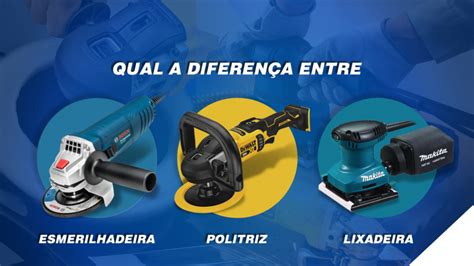 Diferença Entre Esmerilhadeira E Lixadeira - Saiba qual a diferença entre lixadeira e esmerilhadeira, entenda suas ...