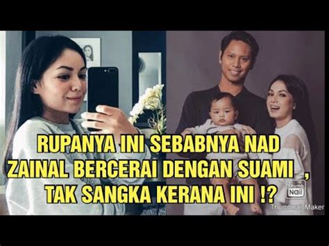 RUPANYA INI SEBABNYA NAD ZAINAL BERCERAI DENGAN SUAMI TAK SANGKA