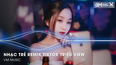 Nh C Remix Tiktok Tri U View Bxh Nh C Tr Remix Hot Trend Tiktoktop