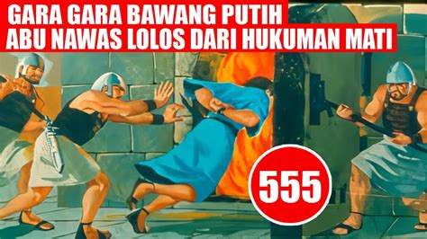 DENGAN BERMODALKAN BAWANG PUTIH ABU NAWAS BISA LOLOS DARI HUKUMAN MATI