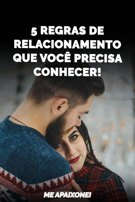 5 regras de relacionamento que você precisa conhecer Me Apaixonei