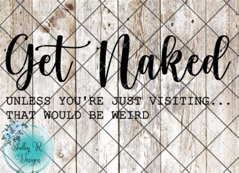 Get Naked Unless You Re Just Visiting That Would Be Weird Svg File Etsy
