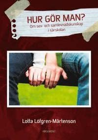 Hur gör man om sex och samlevnadskunskap i särskolan Lotta Löfgren Mårtensson Häftad