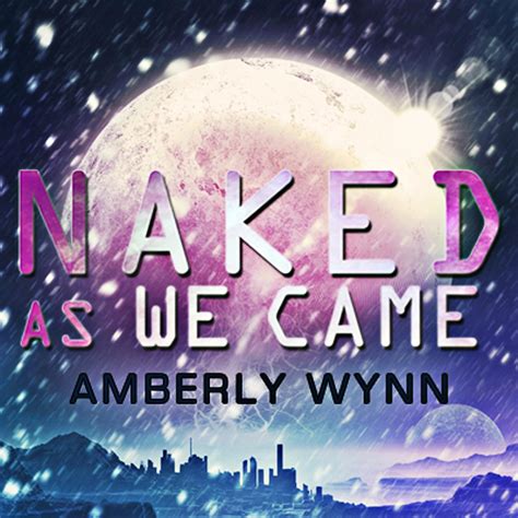 Amazon Naked As We Came Audible Audio Edition Amberly Wynn