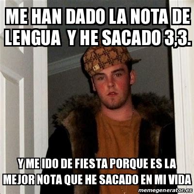 Meme Scumbag Steve Me Han Dado La Nota De Lengua Y He Sacado 3 3 Y