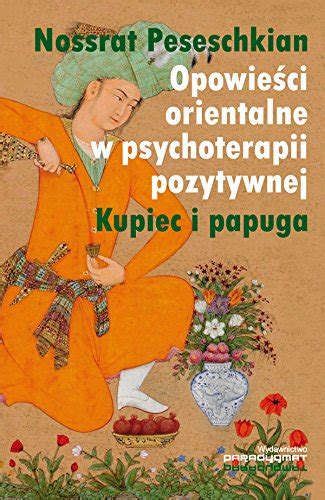 Opowiesci Orientalne W Psychoterapii Pozytywnej By Nossrat Peseschkian