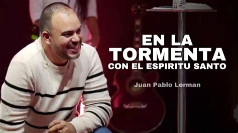 En La Tormenta Con El Espiritu Santo Juan Pablo Lerman