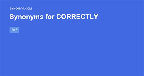 Another word for CORRECTLY > Synonyms & Antonyms