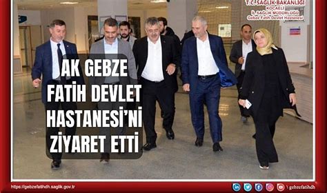 Ak Parti Gebzeden Fatih Devlet Hastanesine Ziyaret G Ndem Gebze