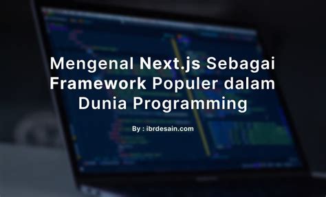 mengenal nextjs framework populer   digunakan