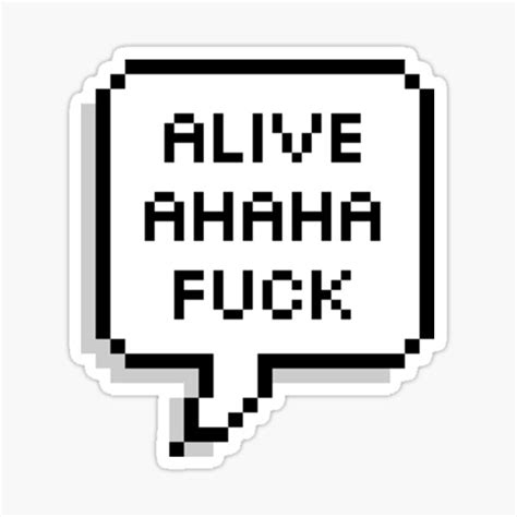 Alive Ahaha Fuck Sticker By Langleysmith Redbubble