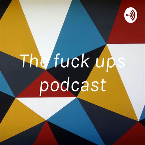 The Fuck Ups Podcast Podcast On Spotify