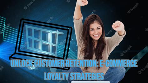 Unlock Customer Retention E Commerce Loyalty Strategies