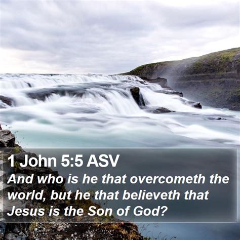 1 John 55 Asv And Who Is He That Overcometh The World But He