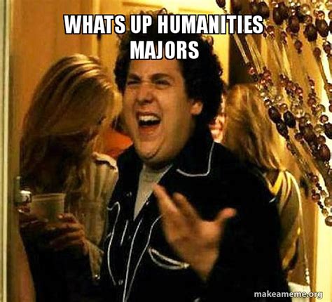 whats  humanities majors seth  superbad meme generator