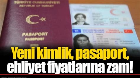 Yeni Kimlik Pasaport Ehliyet Fiyatlar De I Iyor