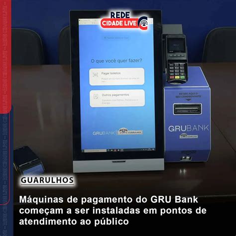 Pagamento De Gru - Máquinas de pagamento do GRU Bank começam a ser instaladas em pontos de ...