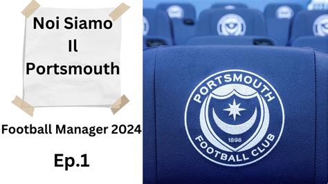 Football Manager 2024 FM24 ITA Carriera Portsmouth Ep 1 Presentazione