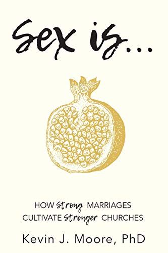 Sex Is How Strong Marriages Cultivate Stronger Churches Moore Kevin J 9781946889898