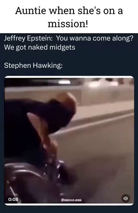 Auntie When She S On A Mission Jeffrey Epstein You Wanna Come Along We Got Naked Midgets