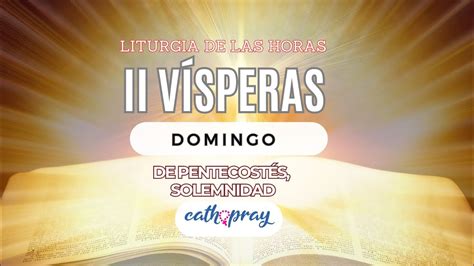 Oración de la tarde II Vísperas DOMINGO 19 DE MAYO 2024 SOLEMNIDAD