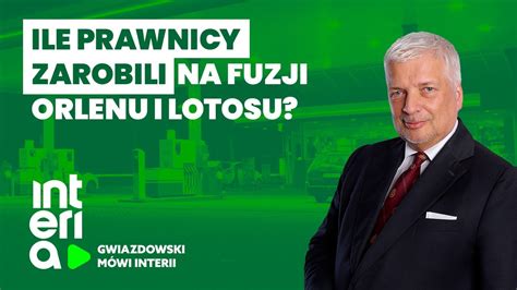 Gwiazdowski M Wi Interii Odc Ile Na Fuzji Orlenu I Lotosu