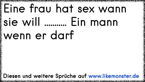 Eine frau hat sex wann sie will Ein mann wenn er darf Tolle Sprüche und Zitate auf