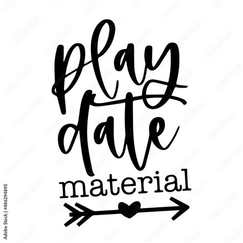 Play Date Material Inspirational Quotes Motivational Positive Quotes