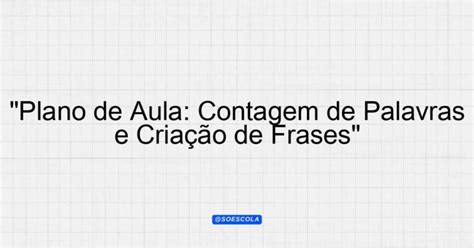 Contagem De Palavras Em Minutos - "Plano de Aula: Contagem de Palavras e Criação de Frases ...