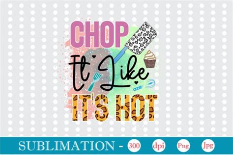 Chop It Like It S Hot Sublimation Graphic By Graphicpicker Creative Fabrica