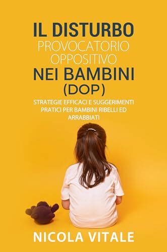 Il Disturbo Provocatorio Oppositivo Nei Bambini Dop Strategie Efficaci E Suggerimenti Pratici