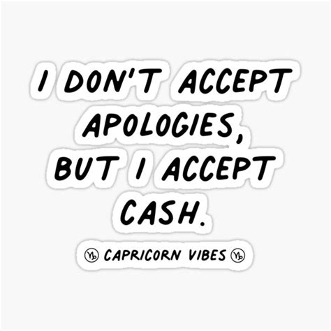 Capricorn Funny Apologies Cash Quote Quotes Zodiac Astrology Signs