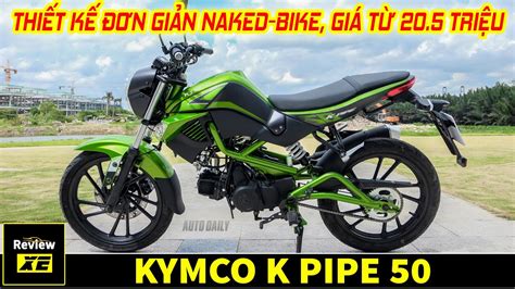 KYMCO K PIPE 50 Dòng xe không cần bằng lái với phong cách Naked Bike