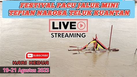 LIVE PACU JALUR MINI HARI KEDUA TEPIAN NAROSA 19 21 AGUSTUS 2023