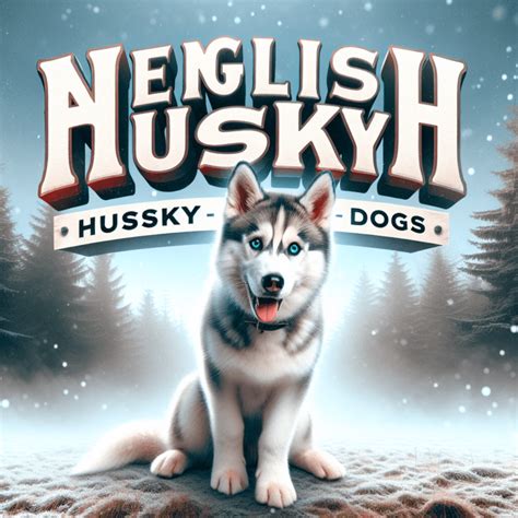 Nombres Para Perros Husky En Ingl S Nombretopia