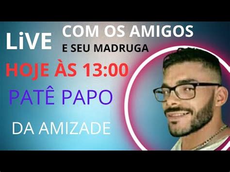 Live Os Amigos Hoje Bate Papo S Bate Papo Da Amizade Youtube