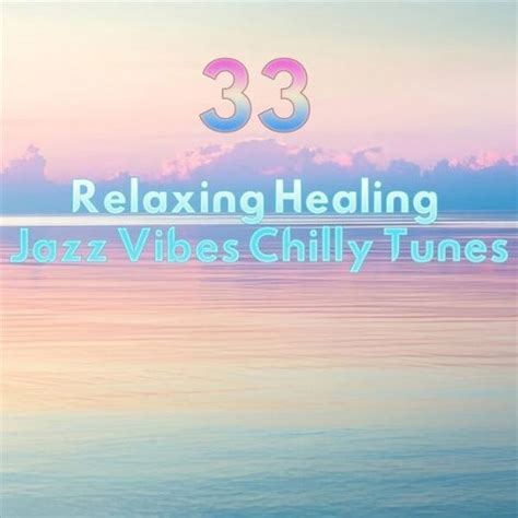 Va 33 Relaxing Healing Jazz Vibes Chilly Tunes 2023 Softarchive