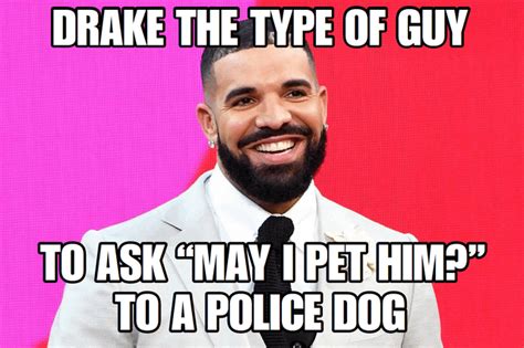 Drake The Type To Use The Most Generic Drake The Type Memes Like Drake