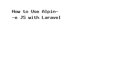 How To Use Alpine JS With Laravel Onlinecode