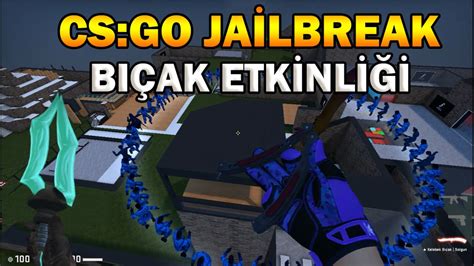 BİTMEYEN ETKİNLİK BIÇAK ETKİNLİĞİ 64 KİŞİ CS GO Jailbreak YouTube