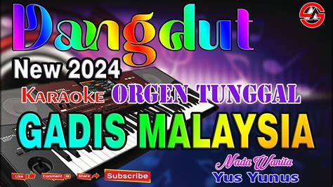 Gadis Malaysia Karaoke Dangdut Orgen Tunggal Nada Wanita Yus Yunus