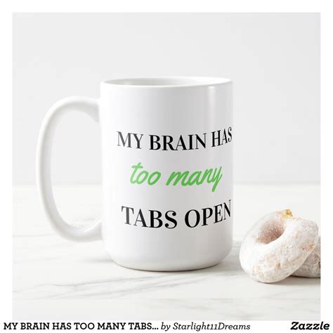 My Brain Has Too Many Tabs Open Coffee Mug Mugs Brain Coffee Custom